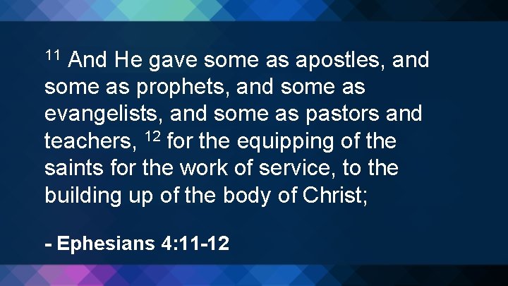 And He gave some as apostles, and some as prophets, and some as evangelists,