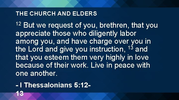 THE CHURCH AND ELDERS But we request of you, brethren, that you appreciate those
