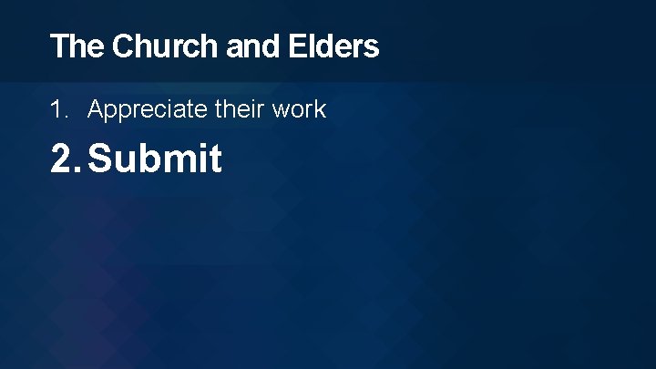 The Church and Elders 1. Appreciate their work 2. Submit 
