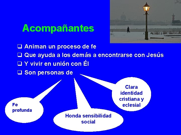 Acompañantes q Animan un proceso de fe q Que ayuda a los demás a