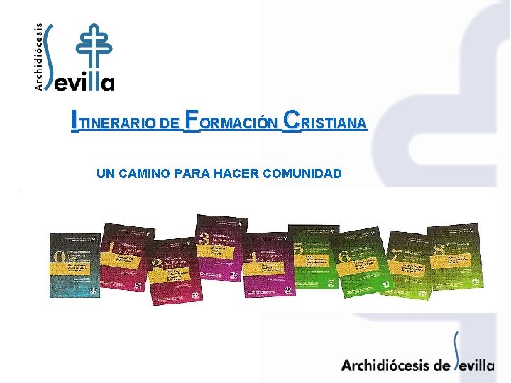 ITINERARIO DE FORMACIÓN CRISTIANA UN CAMINO PARA HACER COMUNIDAD 