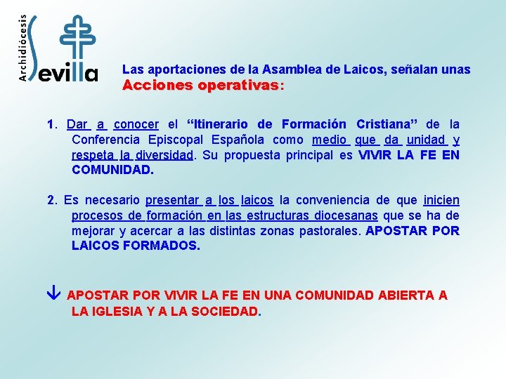 Las aportaciones de la Asamblea de Laicos, señalan unas Acciones operativas: 1. Dar a