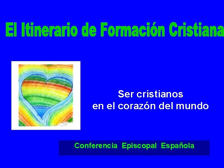 Ser cristianos en el corazón del mundo Conferencia Episcopal Española 