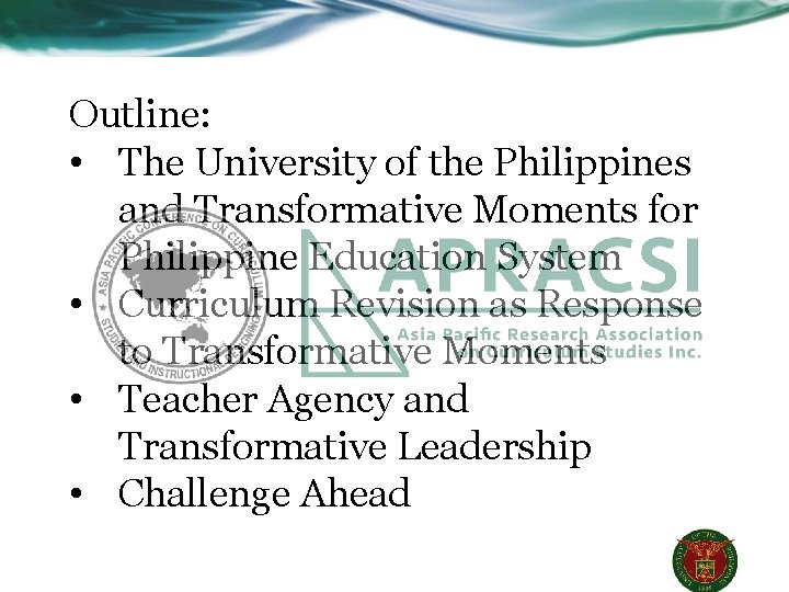 Outline: • The University of the Philippines and Transformative Moments for Philippine Education System