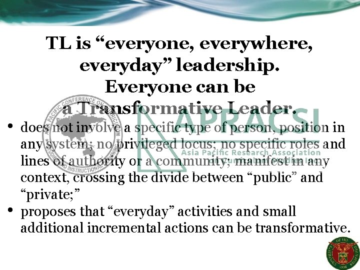  • • TL is “everyone, everywhere, everyday” leadership. Everyone can be a Transformative