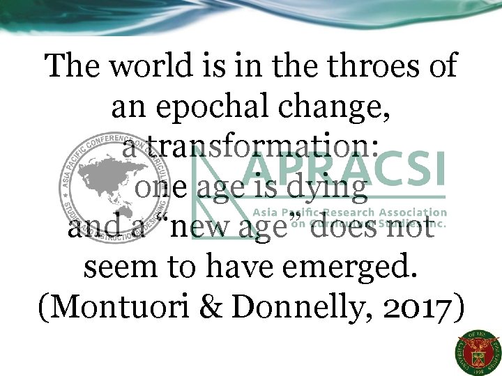 The world is in the throes of an epochal change, a transformation: one age