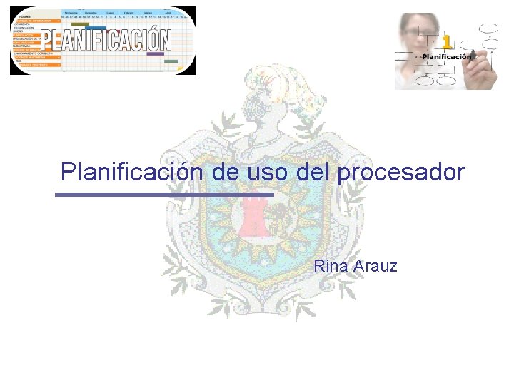 Planificación de uso del procesador Rina Arauz Planificación de uso del procesador Rina Arauz