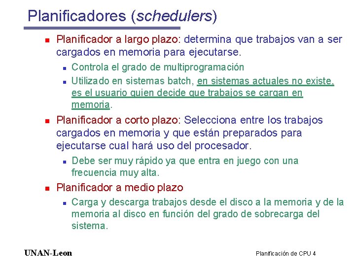 Planificadores (schedulers) n Planificador a largo plazo: determina que trabajos van a ser cargados Planificadores (schedulers) n Planificador a largo plazo: determina que trabajos van a ser cargados