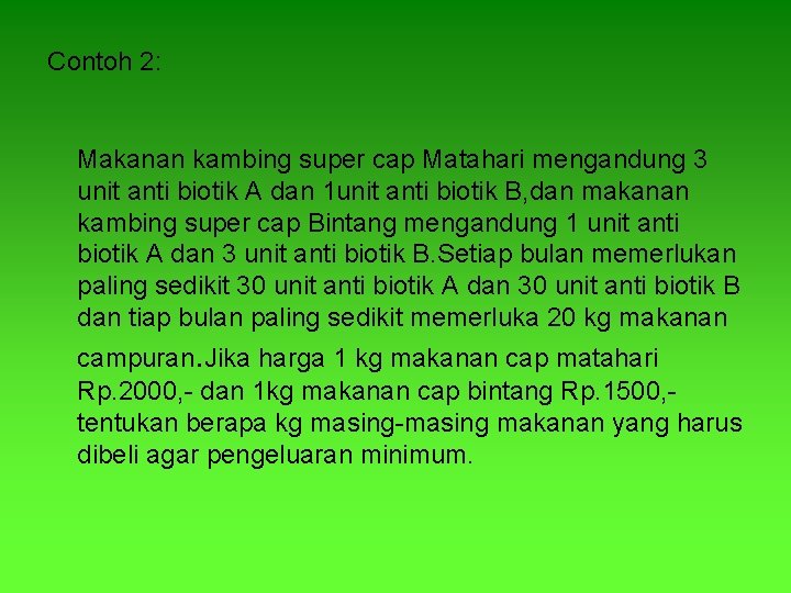 Contoh 2: Makanan kambing super cap Matahari mengandung 3 unit anti biotik A dan