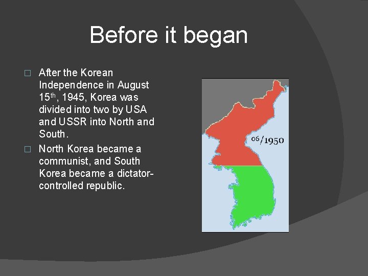 Before it began After the Korean Independence in August 15 th, 1945, Korea was