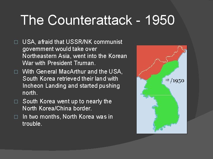 The Counterattack - 1950 USA, afraid that USSR/NK communist government would take over Northeastern