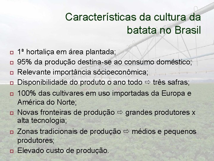 Características da cultura da batata no Brasil 1ª hortaliça em área plantada; 95% da