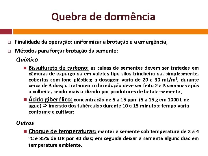 Quebra de dormência Finalidade da operação: uniformizar a brotação e a emergência; Métodos para