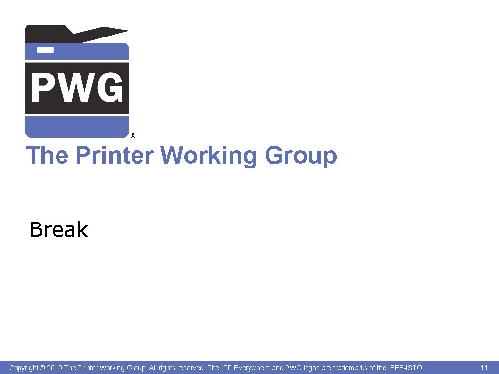® The Printer Working Group Break Copyright © 2019 The Printer Working Group. All