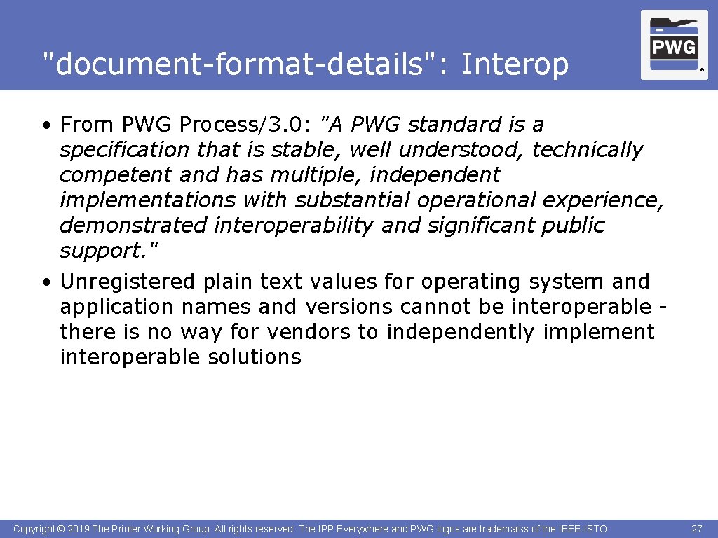 "document-format-details": Interop ® • From PWG Process/3. 0: "A PWG standard is a specification