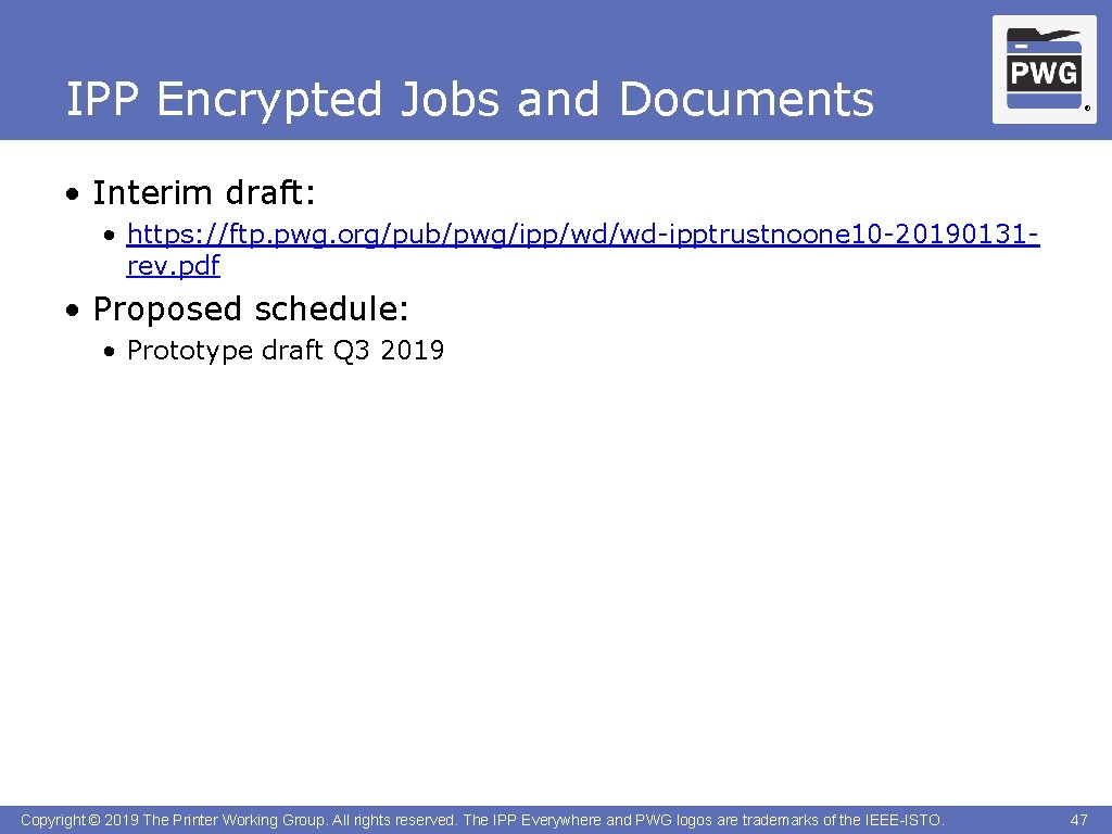 IPP Encrypted Jobs and Documents ® • Interim draft: • https: //ftp. pwg. org/pub/pwg/ipp/wd/wd-ipptrustnoone