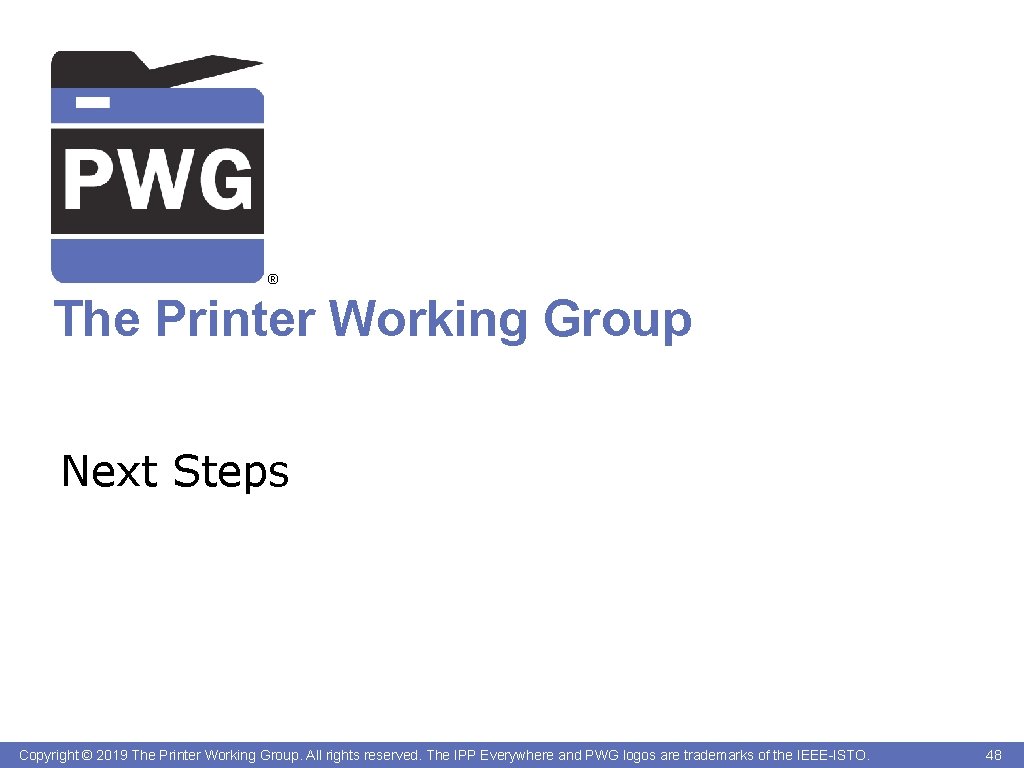 ® The Printer Working Group Next Steps Copyright © 2019 The Printer Working Group.