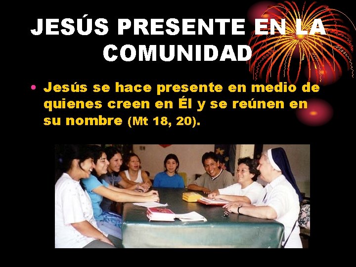 JESÚS PRESENTE EN LA COMUNIDAD • Jesús se hace presente en medio de quienes