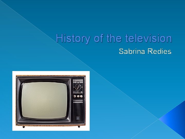 History of the television Sabrina Redies 