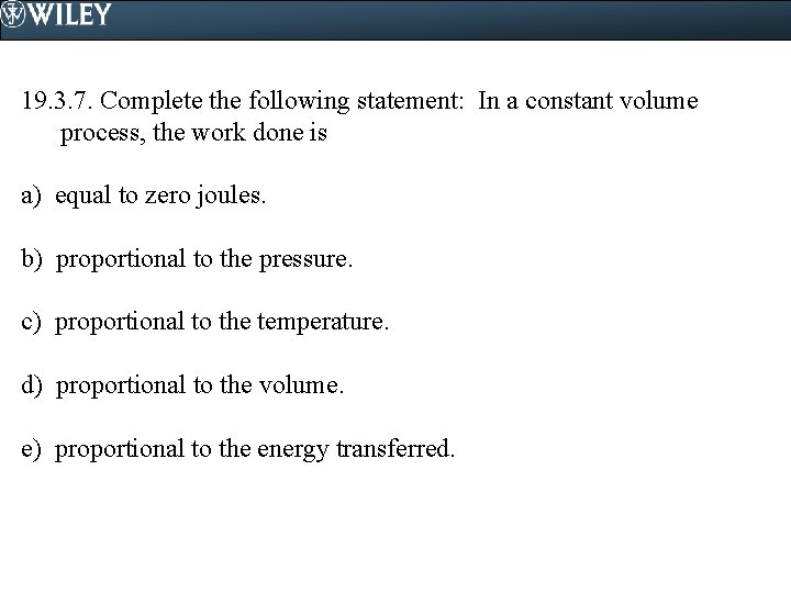 19. 3. 7. Complete the following statement: In a constant volume process, the work