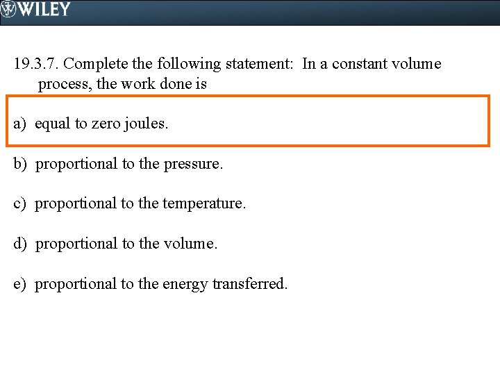 19. 3. 7. Complete the following statement: In a constant volume process, the work