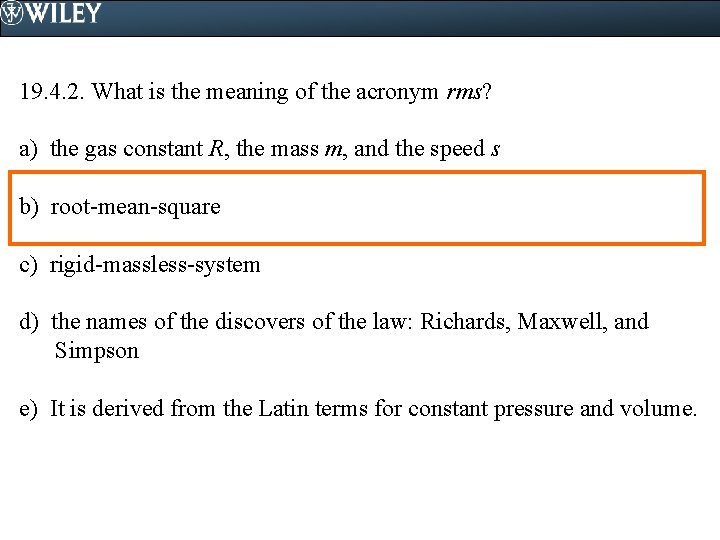 19. 4. 2. What is the meaning of the acronym rms? a) the gas