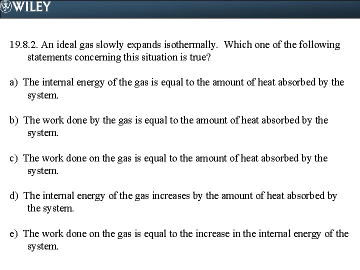19. 8. 2. An ideal gas slowly expands isothermally. Which one of the following