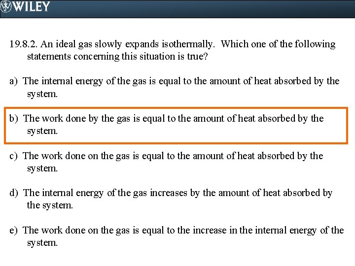 19. 8. 2. An ideal gas slowly expands isothermally. Which one of the following