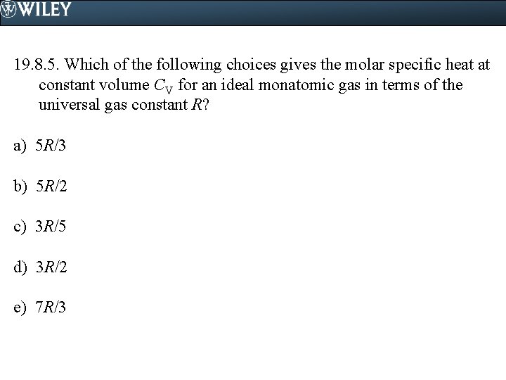 19. 8. 5. Which of the following choices gives the molar specific heat at