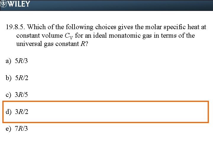 19. 8. 5. Which of the following choices gives the molar specific heat at