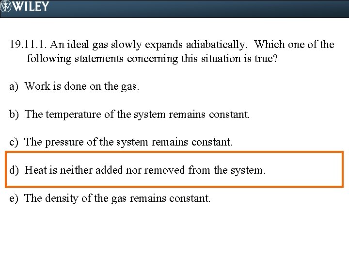 19. 11. 1. An ideal gas slowly expands adiabatically. Which one of the following