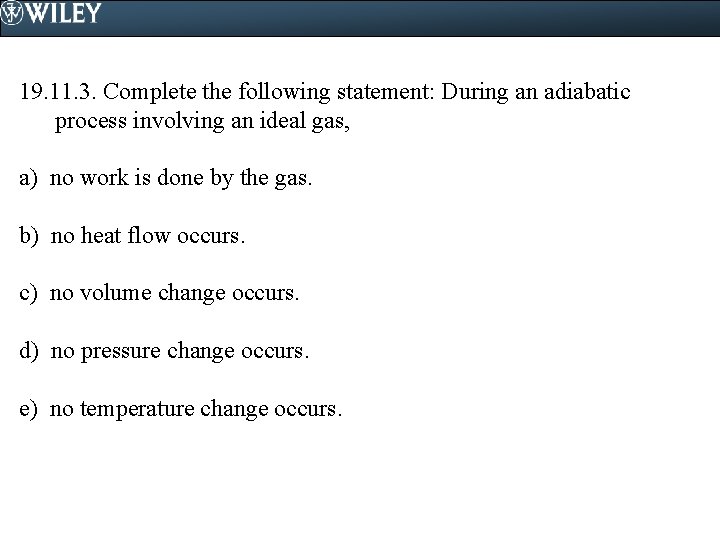 19. 11. 3. Complete the following statement: During an adiabatic process involving an ideal