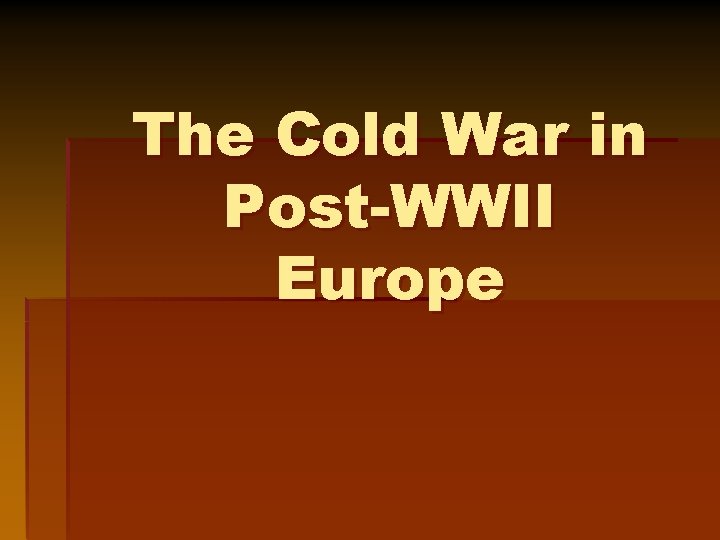 The Cold War in Post-WWII Europe 