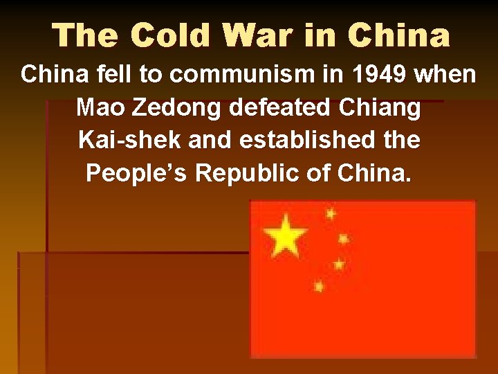 The Cold War in China fell to communism in 1949 when Mao Zedong defeated