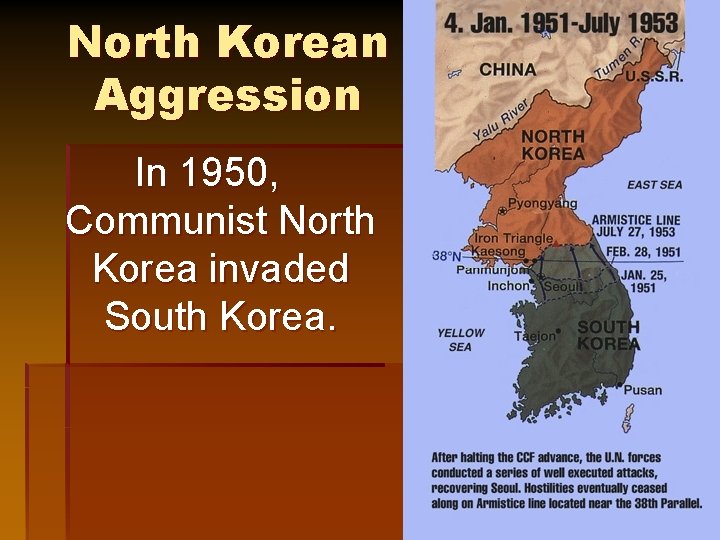 North Korean Aggression In 1950, Communist North Korea invaded South Korea. 