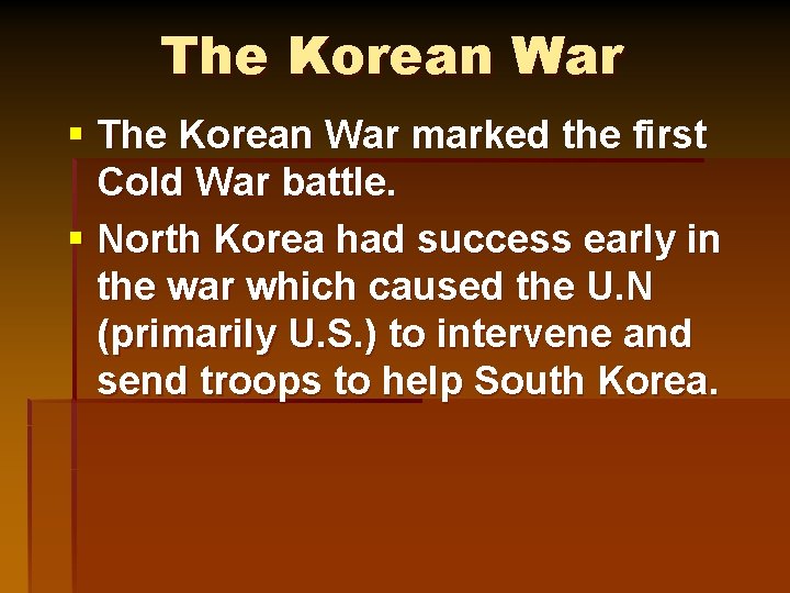 The Korean War § The Korean War marked the first Cold War battle. §