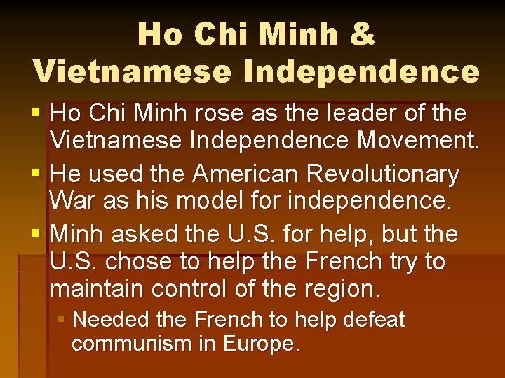 Ho Chi Minh & Vietnamese Independence § Ho Chi Minh rose as the leader
