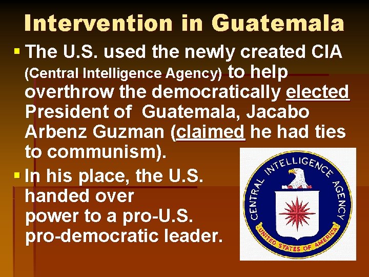 Intervention in Guatemala § The U. S. used the newly created CIA (Central Intelligence