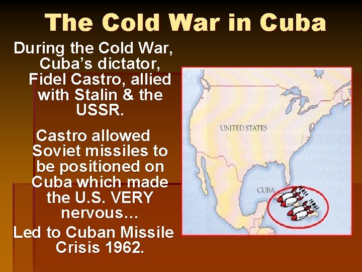 The Cold War in Cuba During the Cold War, Cuba’s dictator, Fidel Castro, allied