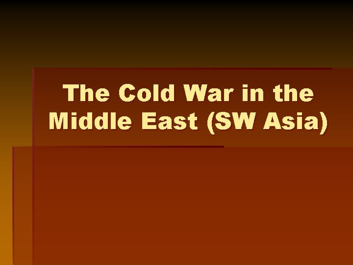 The Cold War in the Middle East (SW Asia) 