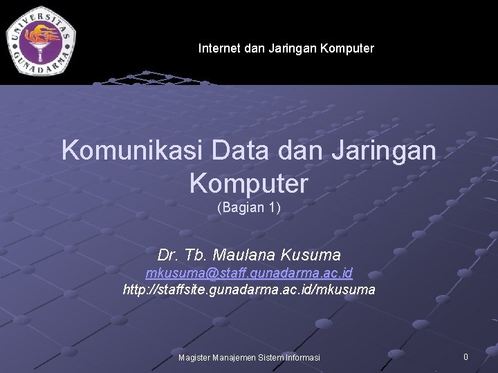 Internet dan Jaringan Komputer Komunikasi Data dan Jaringan Komputer (Bagian 1) Dr. Tb. Maulana