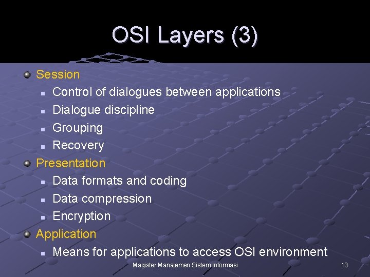 OSI Layers (3) Session n Control of dialogues between applications n Dialogue discipline n