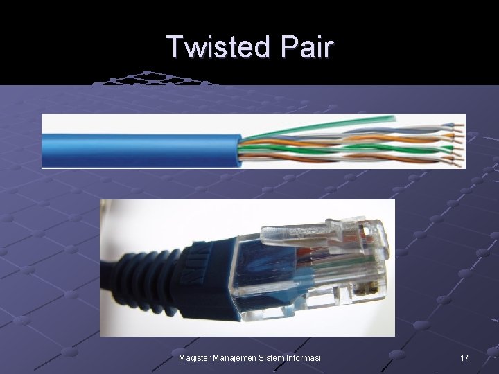 Twisted Pair Magister Manajemen Sistem Informasi 17 