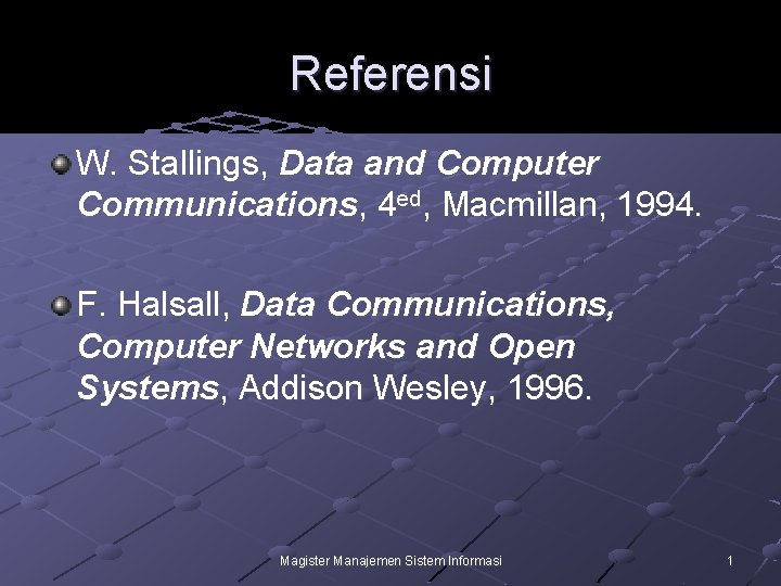 Referensi W. Stallings, Data and Computer Communications, 4 ed, Macmillan, 1994. F. Halsall, Data