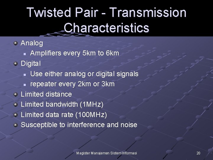 Twisted Pair - Transmission Characteristics Analog n Amplifiers every 5 km to 6 km