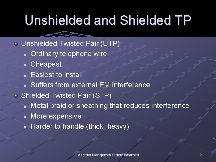 Unshielded and Shielded TP Unshielded Twisted Pair (UTP) n Ordinary telephone wire n Cheapest
