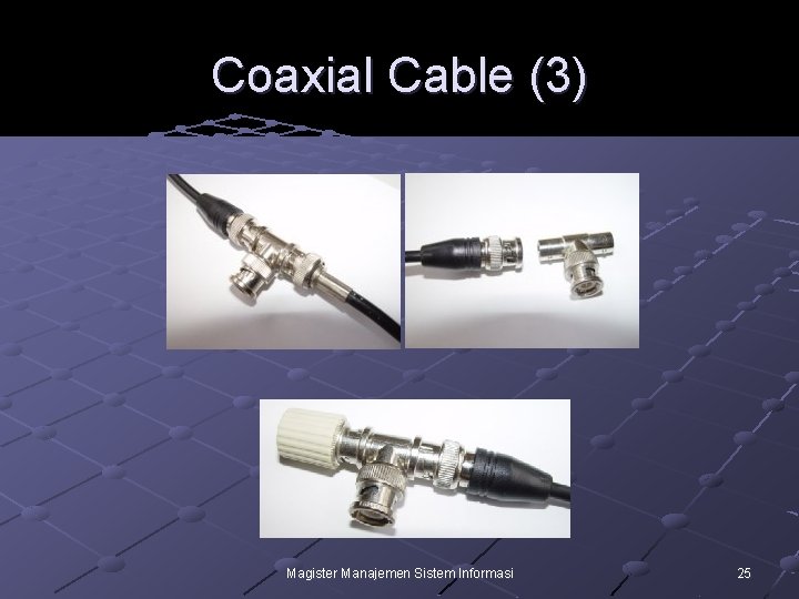 Coaxial Cable (3) Magister Manajemen Sistem Informasi 25 