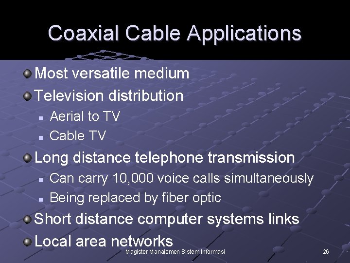 Coaxial Cable Applications Most versatile medium Television distribution n n Aerial to TV Cable