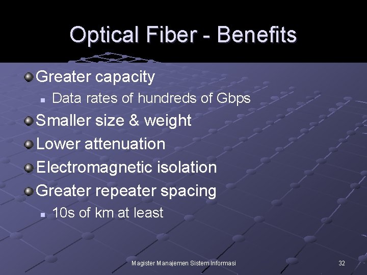 Optical Fiber - Benefits Greater capacity n Data rates of hundreds of Gbps Smaller