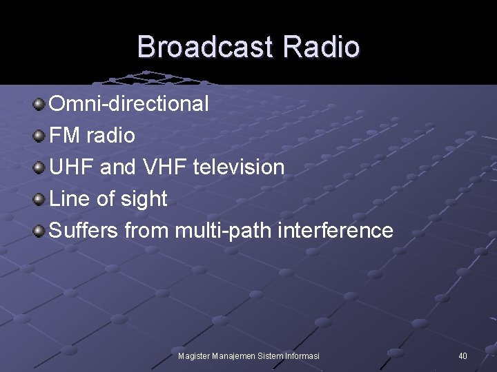 Broadcast Radio Omni-directional FM radio UHF and VHF television Line of sight Suffers from